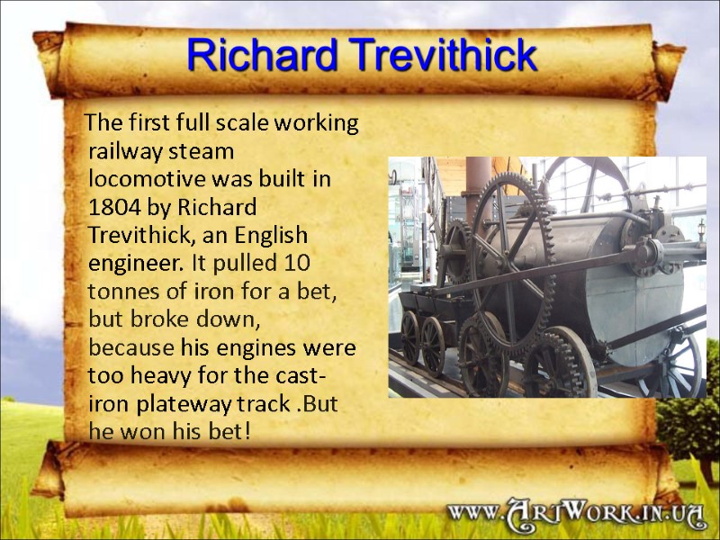 Richard Trevithick      The first full scale working railway steam